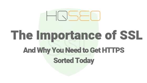 The Importance of SSL - Why Business Websites Need SSL - HQ SEO